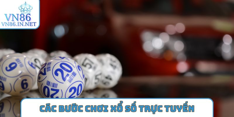 Hướng dẫn các bước chơi xổ số trực tuyến