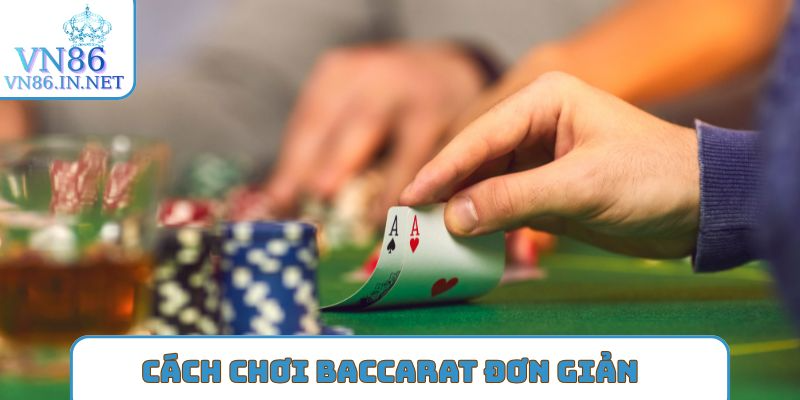 Cách chơi Baccarat đơn giản cho tân binh