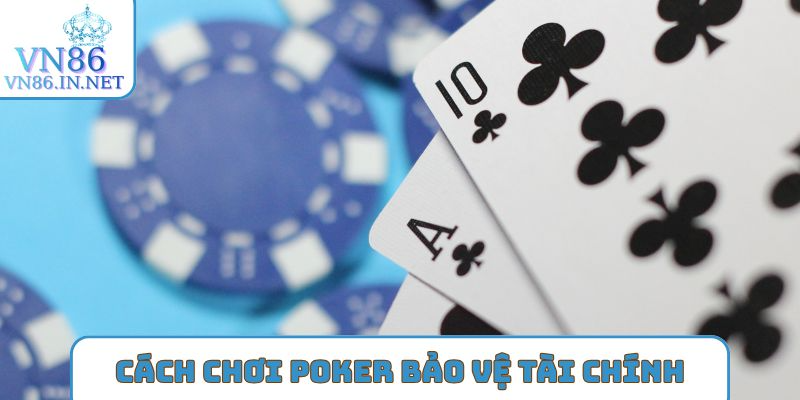 Cách chơi poker bảo vệ tài chính