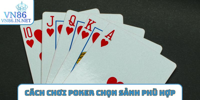 Cách chơi poker về chọn sảnh phù hợp