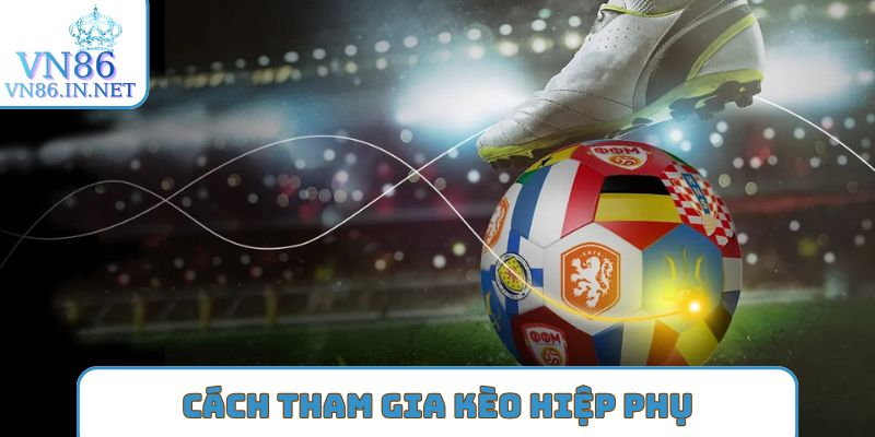 Cách tham gia kèo hiệp phụ
