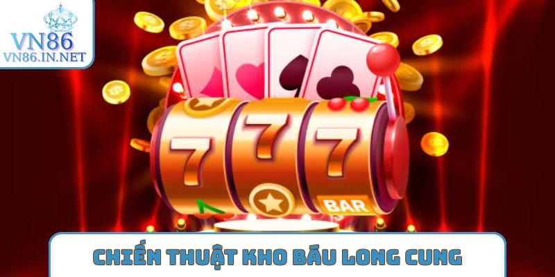 Chiến thuật chinh phục Kho báu long cung