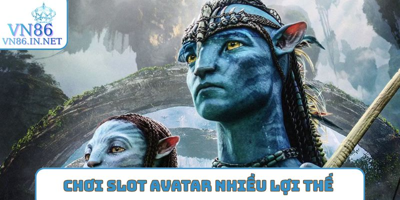 Chơi slot Avatar trực tuyến nhiều lợi thế
