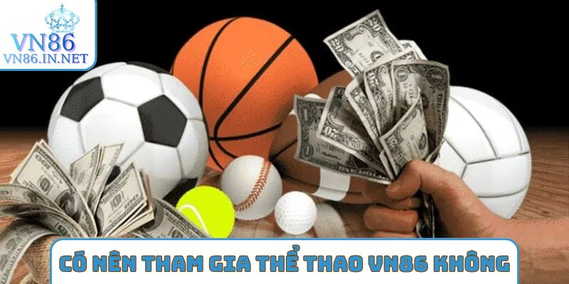 Có nên tham gia Thể Thao VN86 không