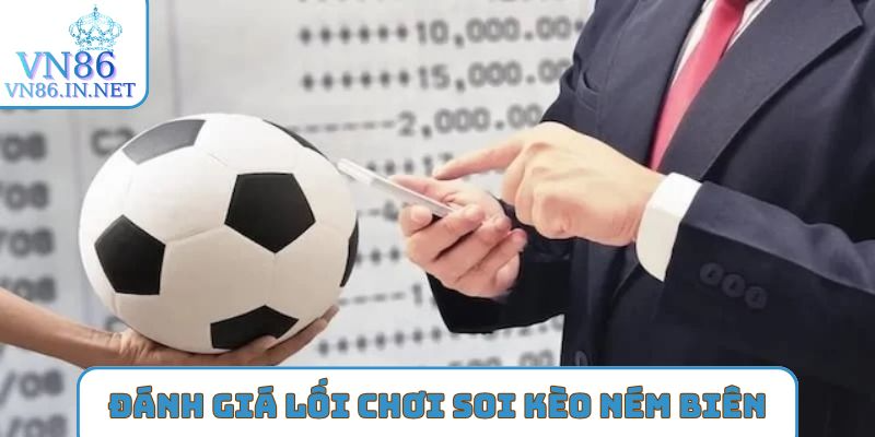 Đánh giá lối chơi khi soi kèo ném biên?