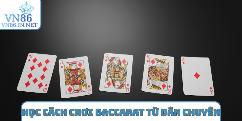Học cách chơi Baccarat từ dân chuyên