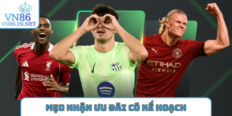 Mẹo nhận ưu đãi có kế hoạch