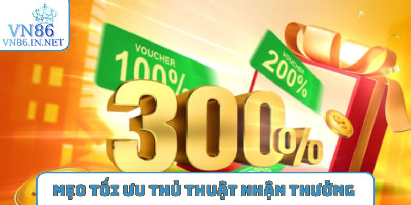 Mẹo vặt tối ưu thủ thuật nhận thưởng