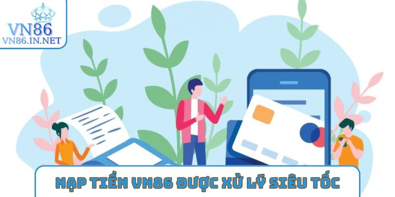 Nạp tiền VN86 được xử lý siêu tốc