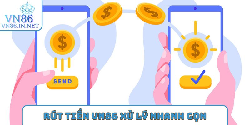 Rút tiền VN86 xử lý nhanh gọn