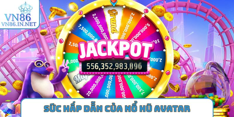 Sức hấp dẫn của nổ hũ Avatar