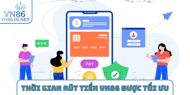 Thời gian Rút tiền VN86 được tối ưu