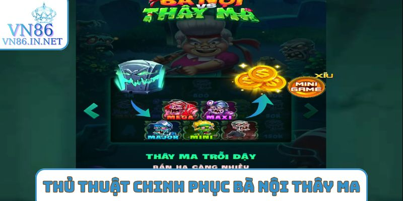 Thủ thuật chinh phục bà nội thây ma