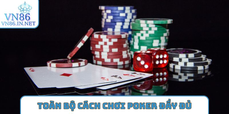 Toàn bộ cách chơi poker đầy đủ